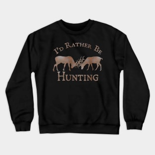 I'd rather be hunting Crewneck Sweatshirt